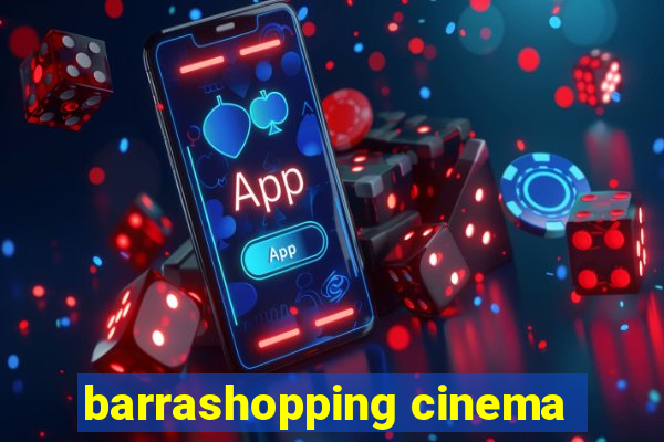 barrashopping cinema